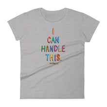Load image into Gallery viewer, I CAN Handle This. Women&#39;s Tee